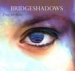 Bridgeshadows : Pray For Rain